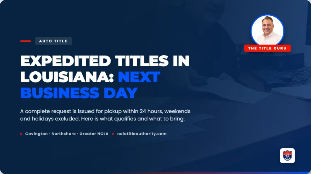 Expedited titles in Louisiana: next business day, Title Authority Covington