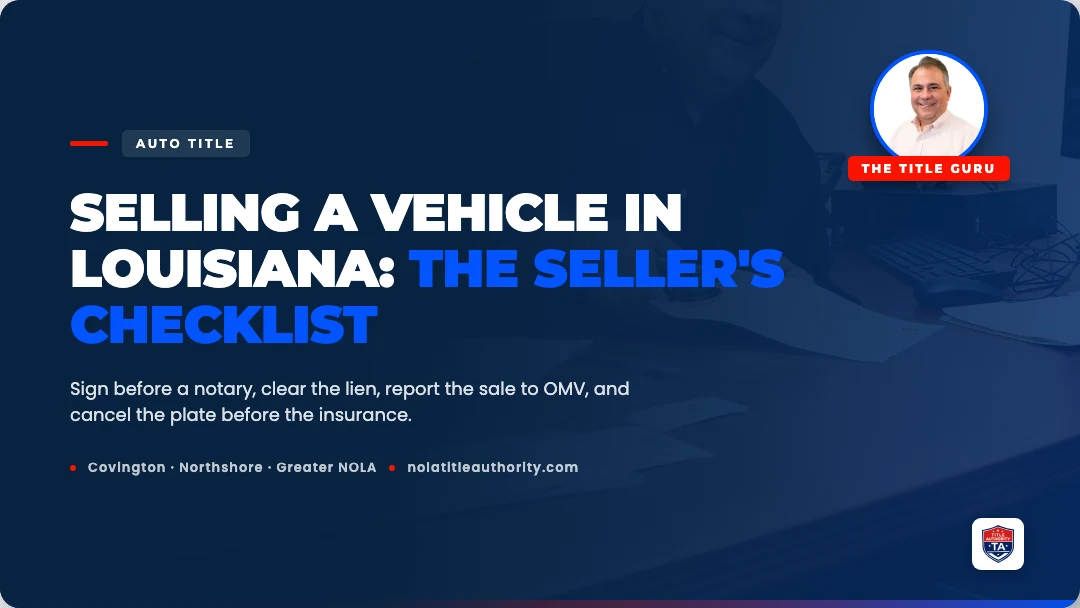 Selling a vehicle in Louisiana: the seller's checklist, from Title Authority in Covington